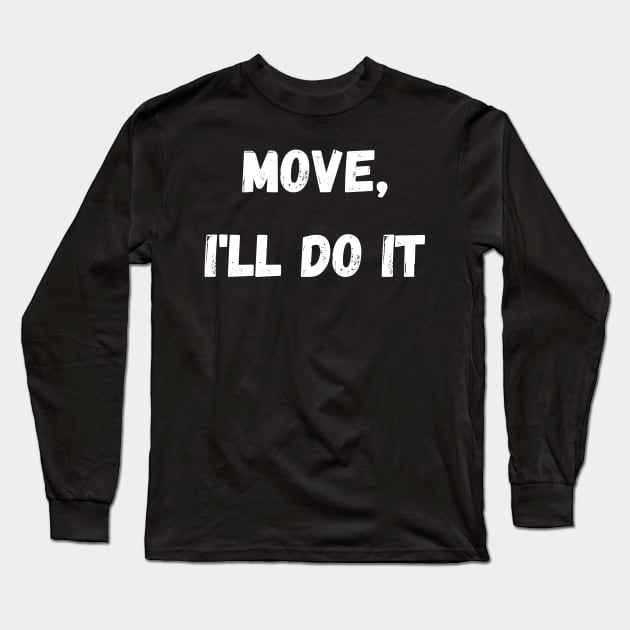 move, ill do it Long Sleeve T-Shirt by Pro Melanin Brand